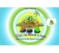 Gigliola Meravigliola. Alla ricerca del Tesoro nascosto. Ediz. illustrata