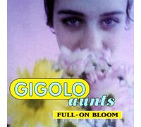 Gigolo Aunts - Full-on Bloom