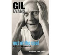 Gil Evans: Out of the Cool: His Life and Music