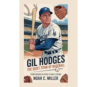 Gil Hodges: The Quiet Titan of Baseball: From Brooklyn Hero to MLB Legend