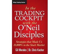 In The Trading Cockpit with the O'Neil Disciples: Strategies that Made Us 18,000% in the Stock Market