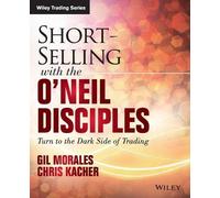 Gil Morales Chris Kacher Short-Selling with the O'Neil Disciples (Tascabile)