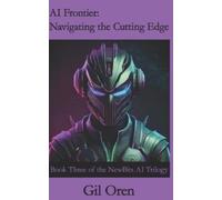 AI Frontier: Navigating the Cutting Edge: Book Three of the NewBits AI Trilogy: 3