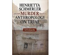 Gil Schmerler Henrietta Schmerler and the Murder that Put Anthropolo (Tascabile)