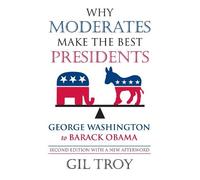 Gil Troy Why Moderates Make the Best Presidents (Tascabile)