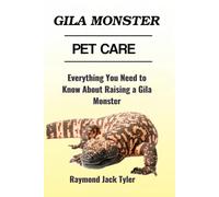 GILA MONSTER PET CARE: Everything You Need to Know About Raising a Gila Monster