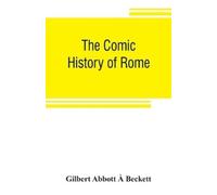 Gilbert Abbott À Beckett The comic history of Rome (Tascabile)