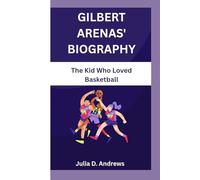 GILBERT ARENAS' BIOGRAPHY: The Kid Who Loved Basketball