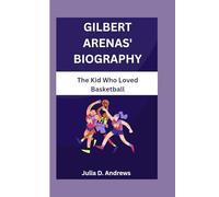 GILBERT ARENAS' BIOGRAPHY: The Kid Who Loved Basketball
