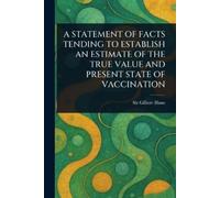 Gilbert Blane A Statement of Facts Tending to Establish an Estimate (Tascabile)