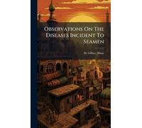 Gilbert Blane Observations On The Diseases Incident To Seamen (Copertina rigida)