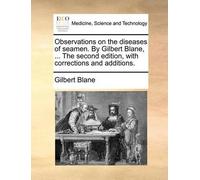 Gilbert Blane Observations on the diseases of seamen. By Gilbert Bla (Tascabile)