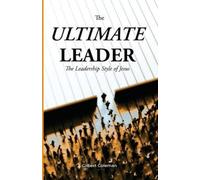 Gilbert Coleman The Ultimate Leader; The Leadership Style of Jesus (Tascabile)