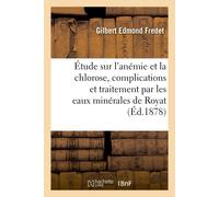 Gilbert Edmond Étude Sur l'Anémie Et La Chlorose, Leurs Complicatio (Tascabile)