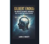 GILBERT ENOKA: THE ARCHITECT OF MENTAL TOUGHNESS: INSIDE THE MINDSET THAT POWERED CHAMPIONS