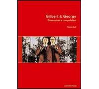 Gilbert & George. Ossessioni e compulsioni
