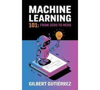 Gilbert Gutiérrez Machine Learning 101 (Tascabile)