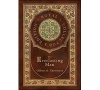 Gilbert K Chest The Everlasting Man (Royal Collector's Editio (Copertina rigida)