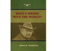 Gilbert K Chesterton What's Wrong With the World? (Copertina rigida)