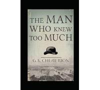 Gilbert Keith Chesterton L'uomo che sapeva troppo: libro del 19 secolo (Edizione illustrata)