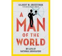 Gilbert M Grosvenor A Man of the World (Copertina rigida)