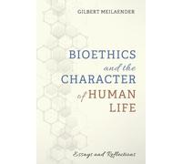 Gilbert Meilaender Bioethics and the Character of Human Life (Tascabile)