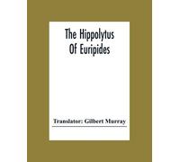 Gilbert Murray The Hippolytus Of Euripides (Tascabile)