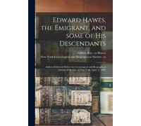 Gilbert Ray Cn Hawes New York Genea Edward Hawes, the Emigrant, and (Tascabile)