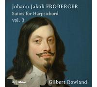 Gilbert Rowland - Johann Jakob Froberger: Suites for Harpsichord, Vol. 3