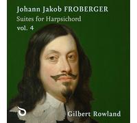 Gilbert Rowland - Johann Jakob Froberger: Suites for Harpsichord, Vol. 4