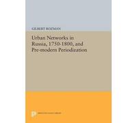 Gilbert Rozman Urban Networks in Russia, 1750-1800, and Pre-modern P (Tascabile)