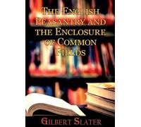 Gilbert Slater The English Peasantry and the Enclosure of Common Fie (Tascabile)