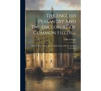 Gilbert Slater The English Peasantry And The Enclosure Of Common Fie (Tascabile)