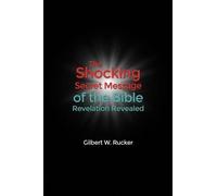 Gilbert W Rucke The Shocking Secret Message of the Bible Revelation (Tascabile)