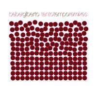 Gilberto, Bebel - Tanto Tempo Remixes
