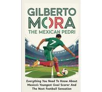 GILBERTO MORA: THE MEXICAN PEDRI: Everything You Need To Know About Mexico’s Youngest Goal Scorer And The Next Football Sensation