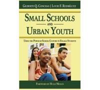 Gilberto Q. Conchas Louie F. Rodriguez Small Schools and Urban Youth (Tascabile)