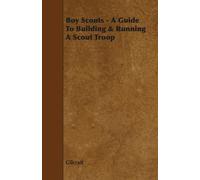 Gilcraft Boy Scouts - A Guide To Building & Running A Scout Troop (Tascabile)