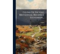 Gildas (st ) Gildas De Excidio Britanniae, Recens. J. Stevens (Copertina rigida)
