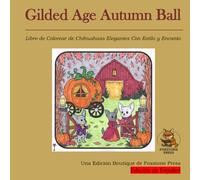 Gilded Age Autumn Ball: Libro de Colorear de Chihuahuas Elegantes Con Estilo y Encanto