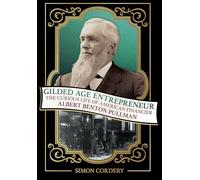 Gilded Age Entrepreneur: The Curious Life of American Financier Albert Benton Pullman