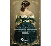 Gilded Age Revealed: Untold Stories of Opulent Mansions, Scandalous Power Plays, and Groundbreaking Inventions Unveiled in a Matter of Days