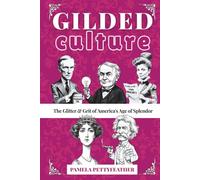 Gilded Culture: The Glitter and Grit of America's Age of Splendor