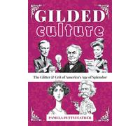 Gilded Culture: The Glitter and Grit of America's Age of Splendor