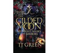 Gilded Moon: Midnight, Masks, and Mirrors: A Dual-Timeline Witch Fantasy: Paranormal Dual Timeline Witch Mysteries: 3
