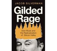 Gilded Rage: Elon Musk and the Radicalization of Silicon Valley