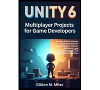 Gildon M Miles Unity 6 Multiplayer Projects for Game Developers (Tascabile)