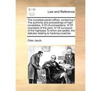 Giles Jacob The Compleat Parish-Officer, Containing I the Authority (Tascabile)