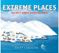 Giles Laroche Extreme Places: The Most Remote Homes on Earth (Copertina rigida)