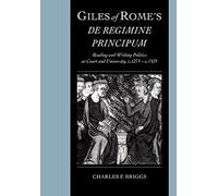 Giles of Rome's DE Regimine Principum: Reading and Writing Politics at Court and University, c.1275-c.1525
